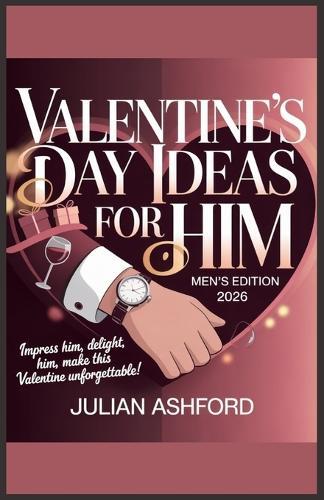 Valentine's Day Ideas for Him (2026 Edition): Romantic, Creative & Budget-Friendly Ways to Surprise Your Boyfriend or Husband