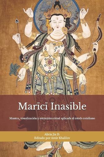 Marīcī Inasible: Entrenamiento de Protección, Claridad y Límites para la Vida Moderna: Mantra, visualización y estructura ritual aplicada al estrés cotidiano