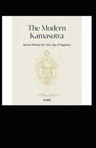 The Modern Kamasutra: Ancient Wisdom for a New Age of Happiness