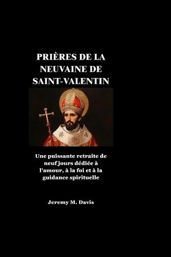 Prières de la Neuvaine de Saint-Valentin: Une puissante retraite de neuf jours dédiée à l'amour, à la foi et à la guidance spirituelle