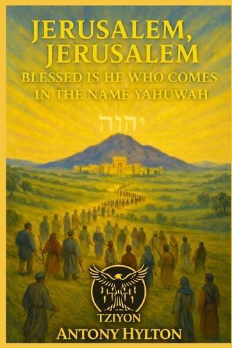 Jerusalem Jerusalem: Blessed is He Who Comes in the Name Yahuwah