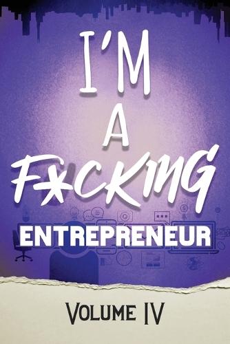 I'm a F*cking Entrepreneur Volume 4