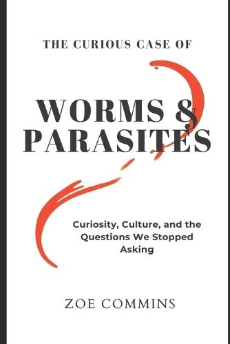 The curious case of Worms & Parasites: Why We Forgot About Them - And Why It's Time to Look Again