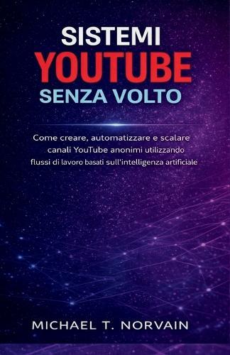 Sistemi Youtube Senza Volto: Come creare, automatizzare e scalare canali YouTube anonimi utilizzando flussi di lavoro basati sull'intelligenza artificiale