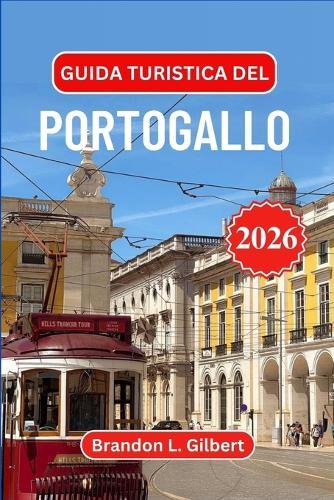Guida turistica del Portogallo 2026: Esplora Lisbona, Porto, le spiagge dell'Algarve, i castelli medievali, la valle del Douro, le fughe sulle isole, la cucina autentica e i tesori costieri nascosti