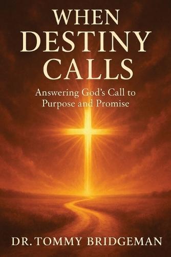 When Destiny Calls: Answering God's Call to Purpose and Promise