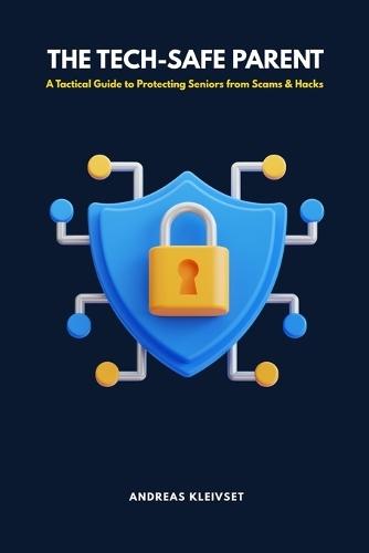 The Tech-Safe Parent: A Tactical Guide to Protecting Seniors from Scams & Hacks