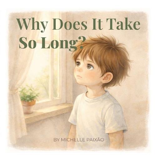 Why Does It Take So Long?: A gentle story about learning to wait