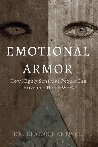 Emotional Armor: How Highly Sensitive People Can Thrive in a Harsh World