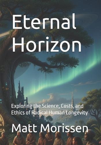 Eternal Horizon: Exploring the Science, Costs, and Ethics of Radical Human Longevity