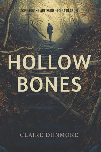 Hollow Bones: Some truths are buried for a reason.