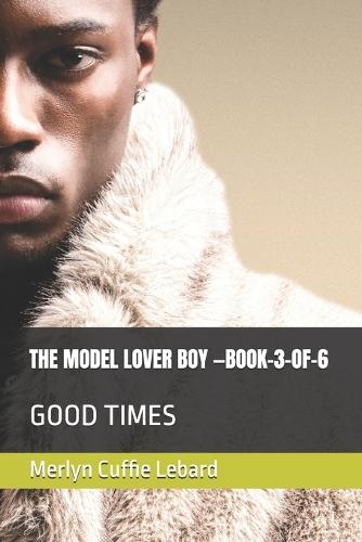 The Model Lover Boy -Book-3-Of-6: Good Times