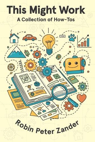 This Might Work: A Collection of How-Tos