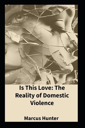 Is This Love: The Reality Of Domestic Violence