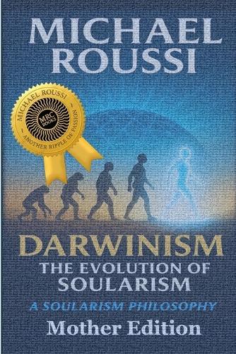 Darwinism: The Evolution of Soularism (Mother Edition): A Soularism Philosophy