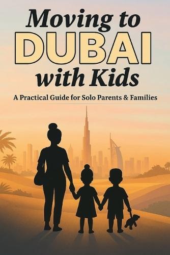 Moving to Dubai with Kids: The Real, Practical Guide for Middle-Income Families and Business Owners