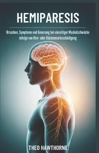 Hemiparesis: Ursachen, Symptome und Genesung bei einseitiger Muskelschwäche infolge von Hirn- oder Rückenmarksschädigung