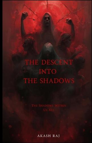 The Descent Into The Shadows: The Shadows Within Us All