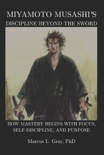 Miyamoto Musashi's Discipline Beyond the Sword: How Mastery Begins With Focus, Self-Discipline, and Purpose