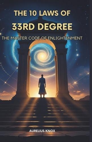 The 10 Laws of 33rd Degree: The Master Code of Enlightenment