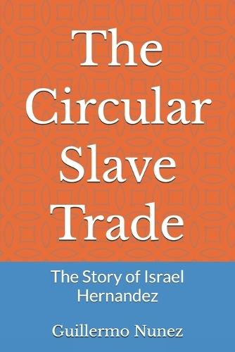 The Circular Slave Trade: The Story of Israel Hernandez