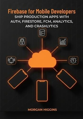 Firebase for Mobile Developers: Ship Production Apps with Auth, Firestore, FCM, Analytics, and Crashlytics