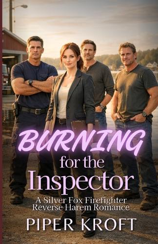 Burning for the Inspector: A Silver Fox Firefighter Reverse Harem Romance