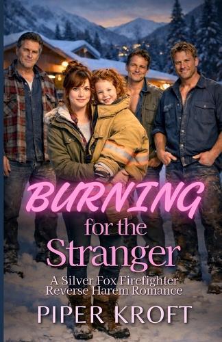 Burning for the Stranger: A Silver Fox Firefighter Reverse Harem Romance