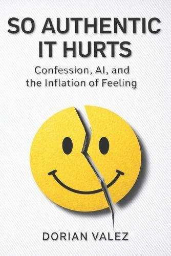 So Authentic It Hurts: Confession, AI, and the Inflation of Feeling