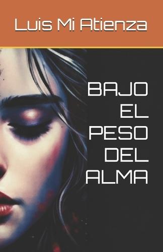 Bajo El Peso del Alma