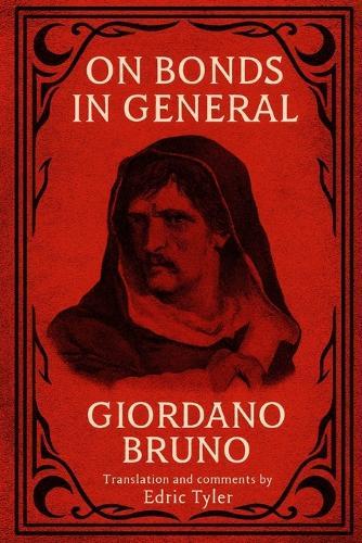 On Bonds in General. Giordano Bruno: Translation and comments by Edric Tyler