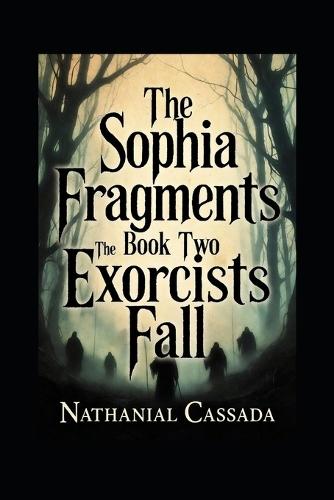 The Sophia Fragments: Book Two: The Exorcist's Fall