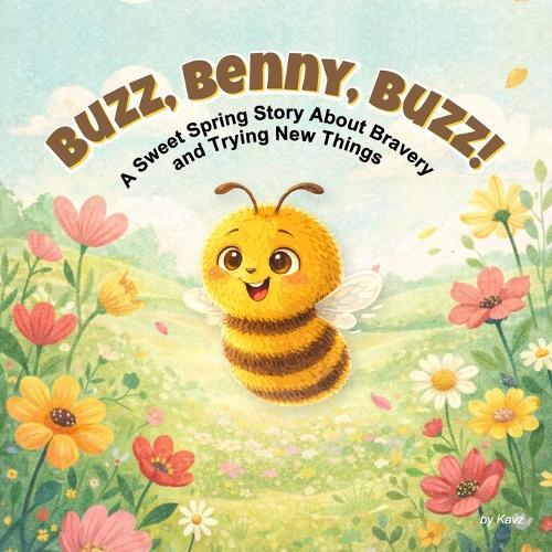 Buzz, Benny, Buzz!: A Sweet Spring Story About Bravery and Trying New Things for Preschoolers