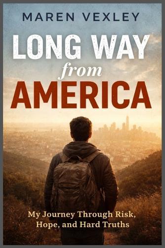 Long Way from America: My Journey Through Risk, Hope, and Hard Truths