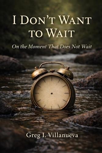 I Don't Want To Wait: On The Moment That Does Not Wait