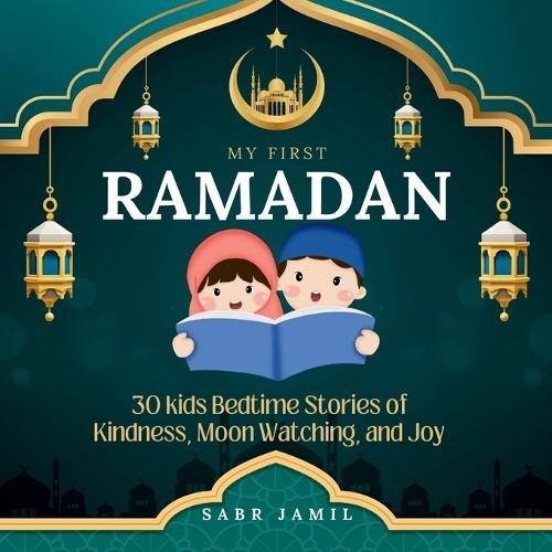 My First Ramadan: 30 Kids Bedtime Stories of Kindness, Moon Watching, and Joy