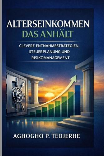 Ein dauerhaftes Renteneinkommen: Intelligente Auszahlungsstrategien, Steuerplanung und Risikomanagement