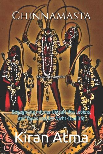 Chinnamasta: Begegnung mit der Urkraft des Lebens, des Todes und der Nicht-Dualität