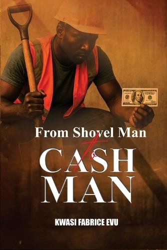 From Shovel Man To Cash Man