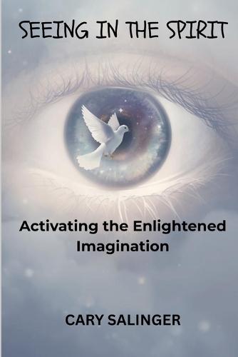 Seeing in the Spirit: Activating the Enlightened Imagination