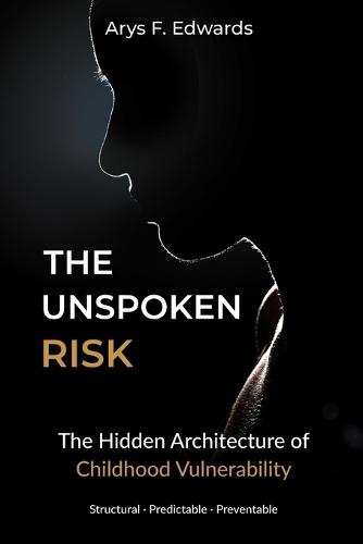The Unspoken Risk: The Hidden Architecture of Childhood Vulnerability