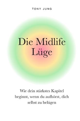 Die Midlife Lüge: Wie dein stärkstes Kapitel beginnt, wenn du aufhörst, dich selbst zu belügen