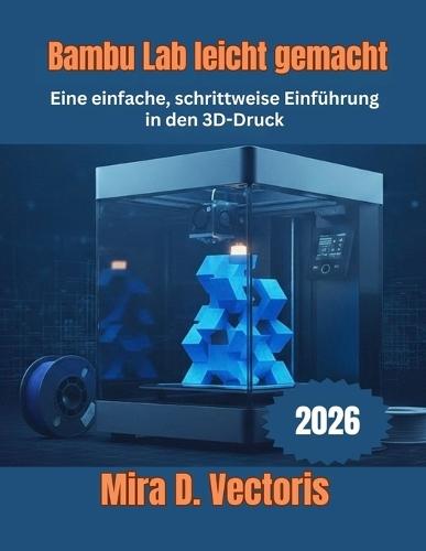 Bambu Lab leicht gemacht: Eine einfache, schrittweise Einführung in den 3D-Druck