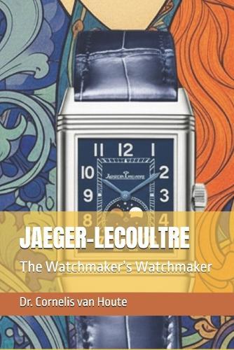 Jaeger-Lecoultre: The Watchmaker's Watchmaker