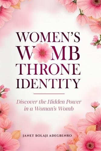Women's Womb Throne Identity: Discover the hidden power in a woman's womb