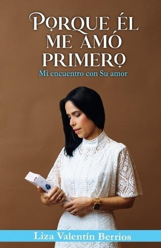 Porque Él me amó primero: Mi encuentro con Su amor