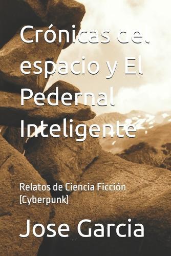 Crónicas del espacio y El Pedernal Inteligente: Relatos de Ciencia Ficción (Cyberpunk)