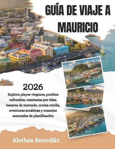 Guía de Viaje a Mauricio 2026: Explora playas vírgenes, pueblos culturales, caminatas por islas, bazares de mercado, cocina criolla, aventuras acuáticas y consejos esenciales de planificación.