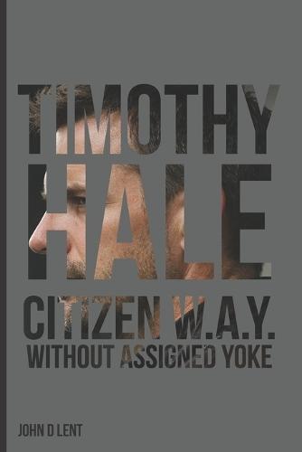 Timothy Hale: Citizen W.A.Y. (Without Assigned Yoke)