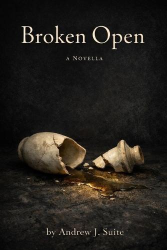 Broken Open: A Biblical Novella of Bethany, the Cross, and the Resurrection: The Story of Martha, Mary, Lazarus, and the Cross